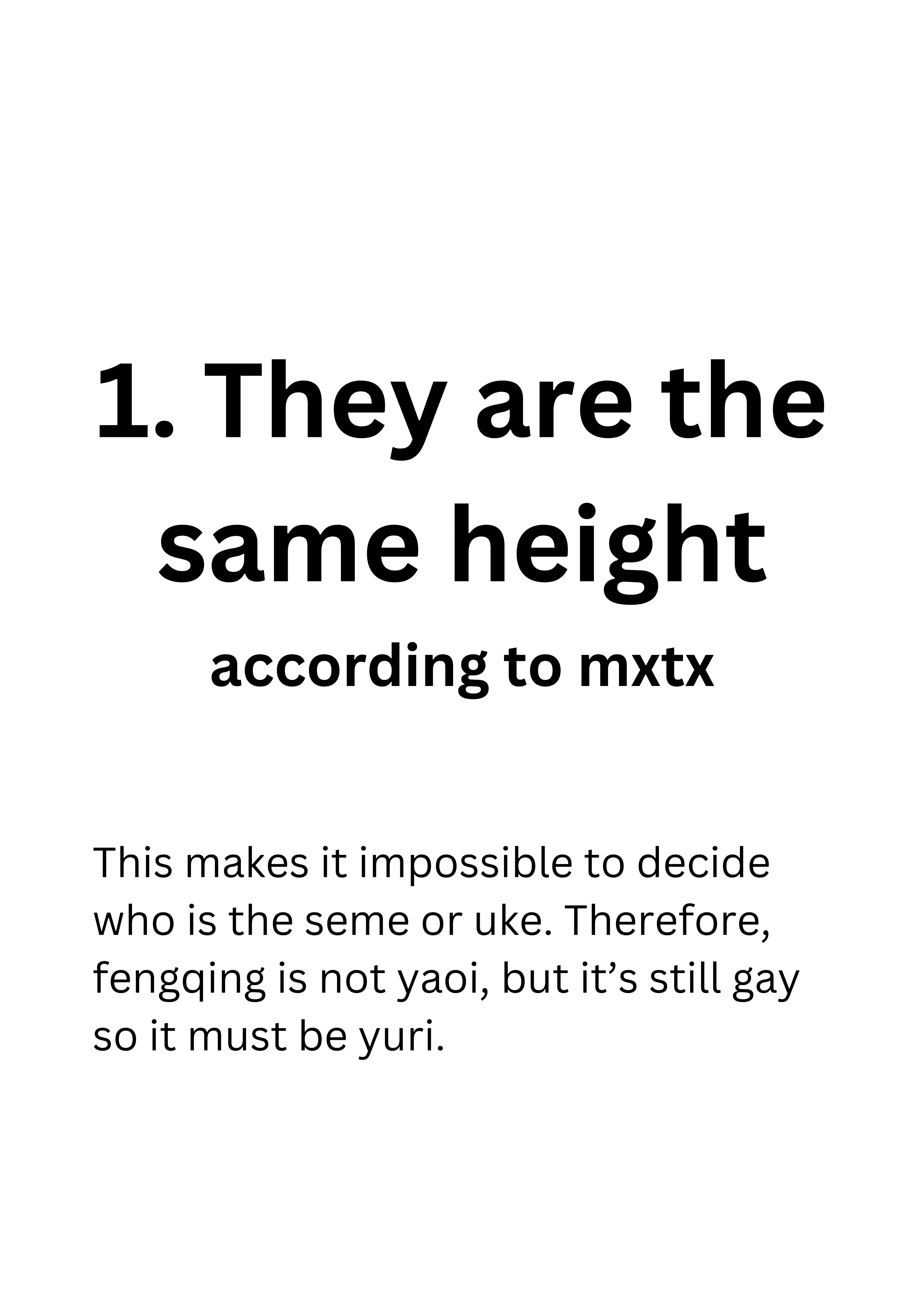 1. They are the same height according to mxtx. This makes it impossible to decide who is the seme or uke. Therefore, fengqing is not yaoi, but it’s still gay so it must be yuri.