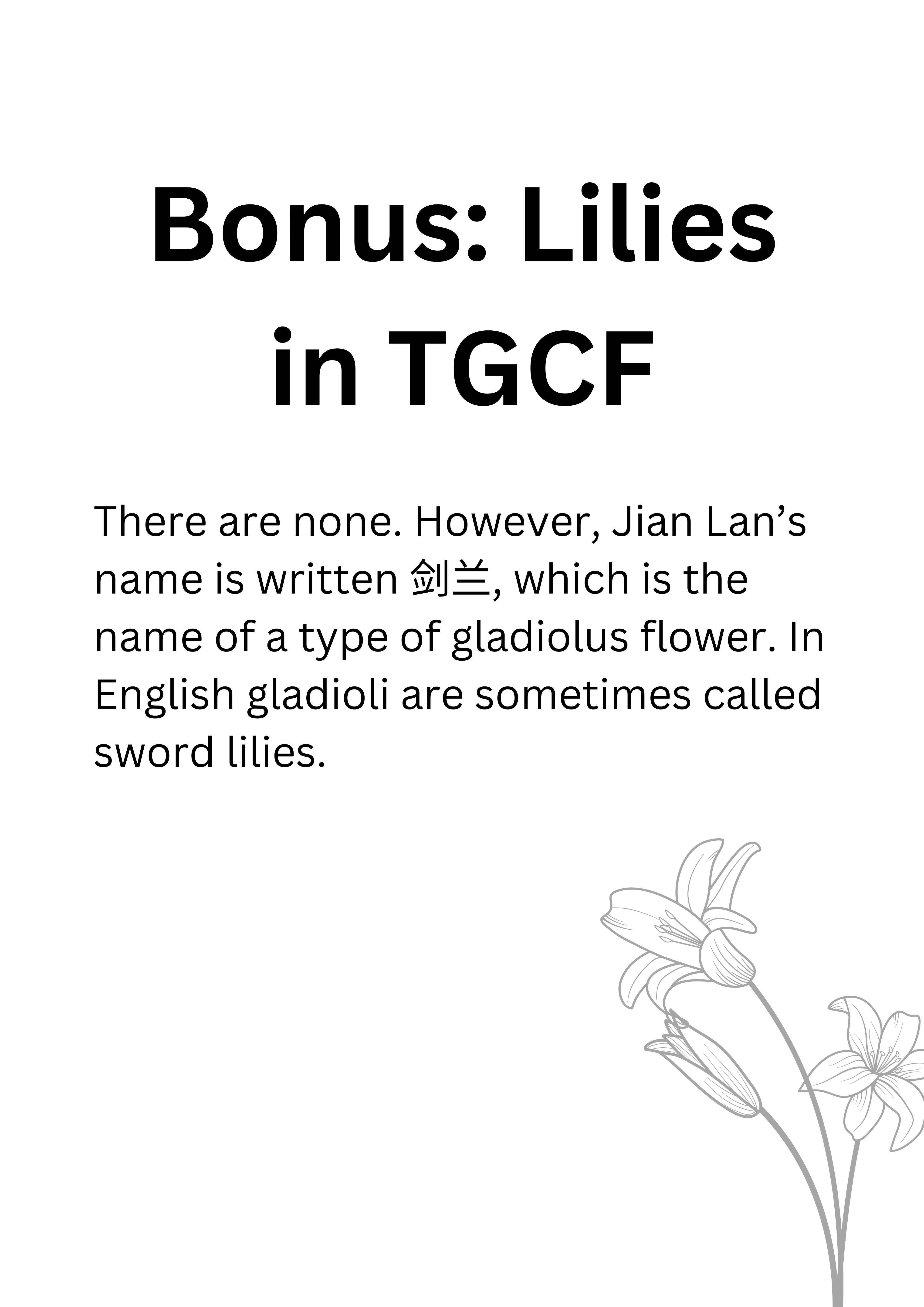Bonus: Lilies in TGCF. There are none. However, Jian Lan’s name is written 剑兰, which is the name of a type of gladiolus flower. In English gladioli are sometimes called sword lilies. There is a small grey line drawing of a lily at the bottom