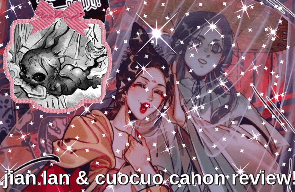 screenshot of manhua jian lan smiling while xie lian awkwardly pushes her away, edited to have low quality sparkles everywhere. the seven seas illustration of cuocuo in a pink frame with a bow has been added on top. the subtitle says: jian lan & cuocuo canon review!